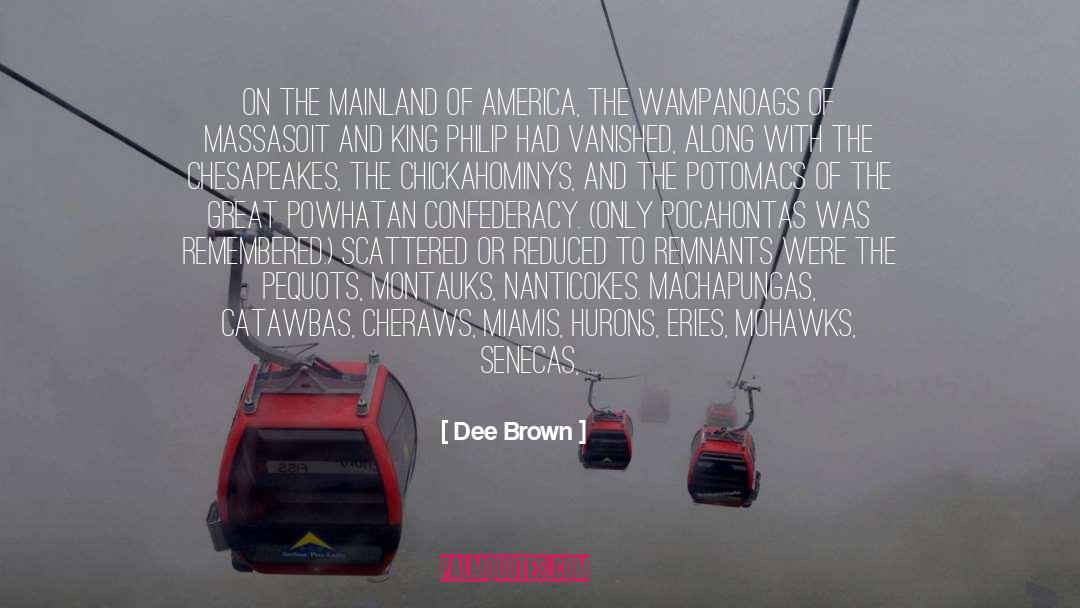 Dee Brown Quotes: On the mainland of America,