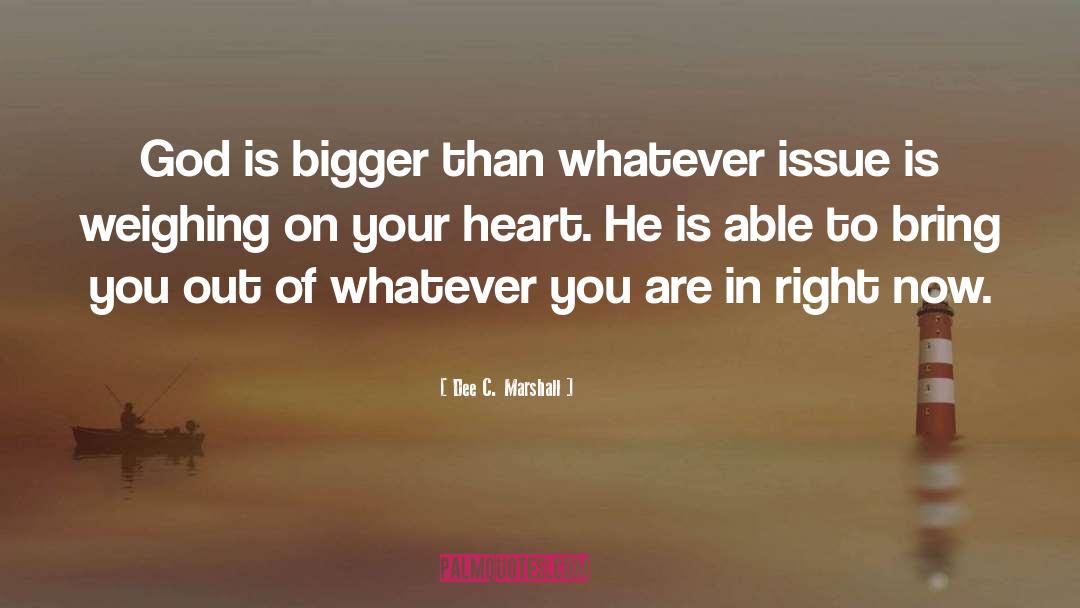 Dee C. Marshall Quotes: God is bigger than whatever