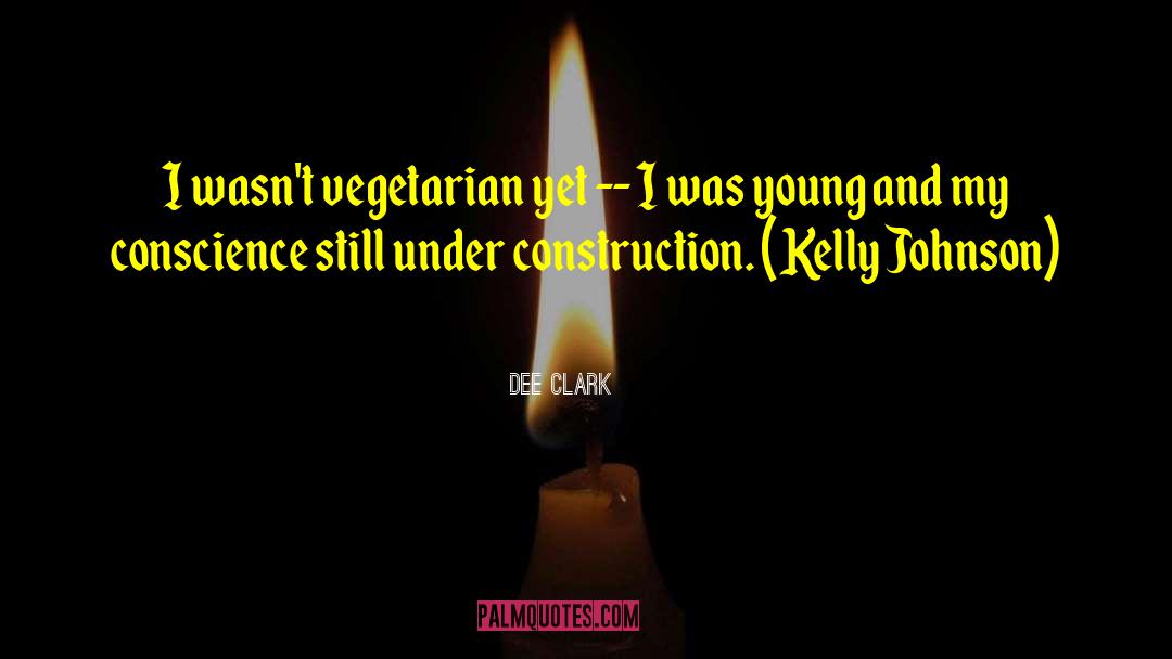 Dee Clark Quotes: I wasn't vegetarian yet --
