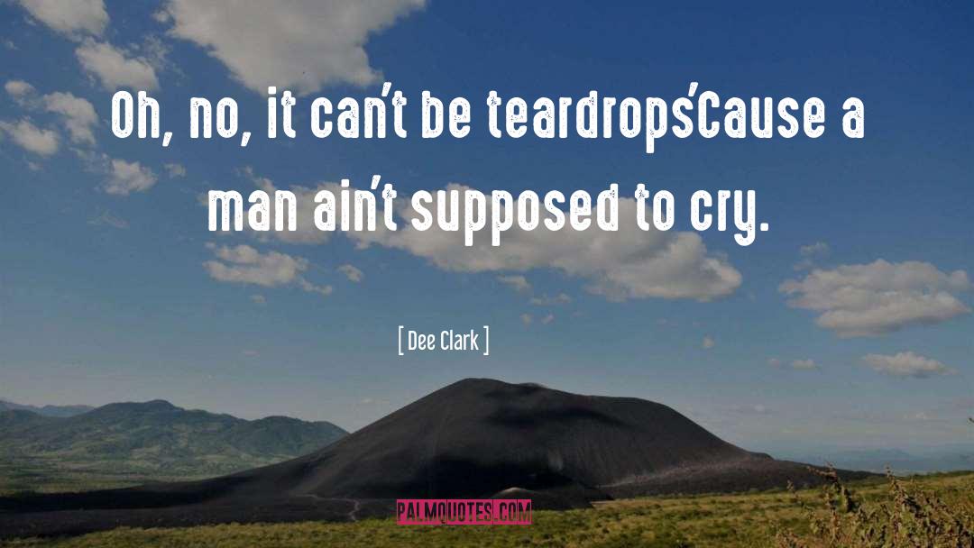 Dee Clark Quotes: Oh, no, it can't be