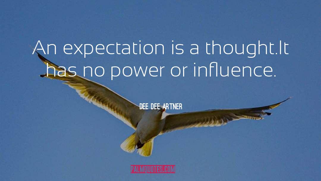 Dee Dee Artner Quotes: An expectation is a thought.It