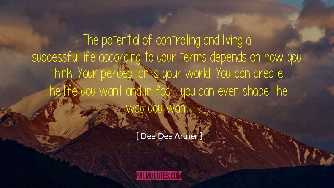 Dee Dee Artner Quotes: The potential of controlling and