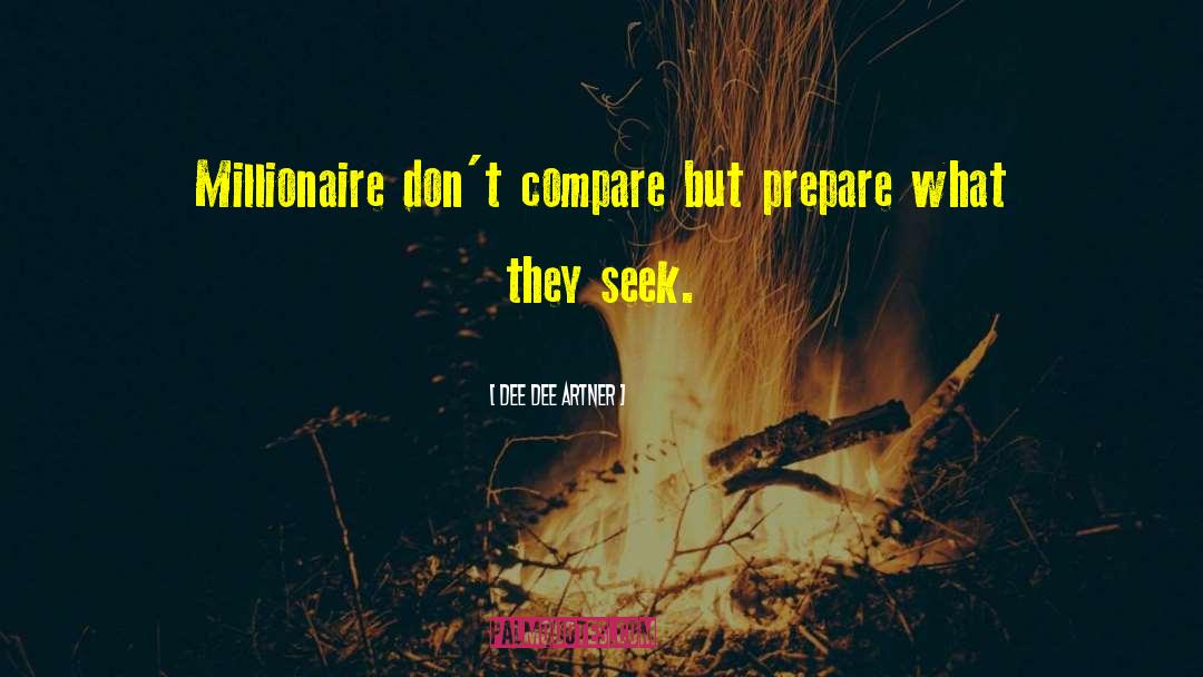 Dee Dee Artner Quotes: Millionaire don't compare but prepare
