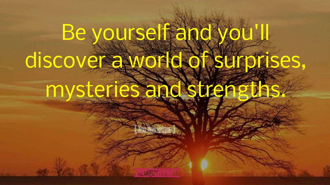 Dee Dee Artner Quotes: Be yourself and you'll discover