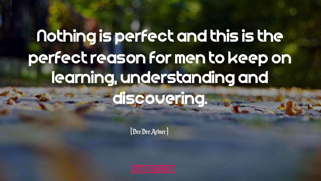 Dee Dee Artner Quotes: Nothing is perfect and this