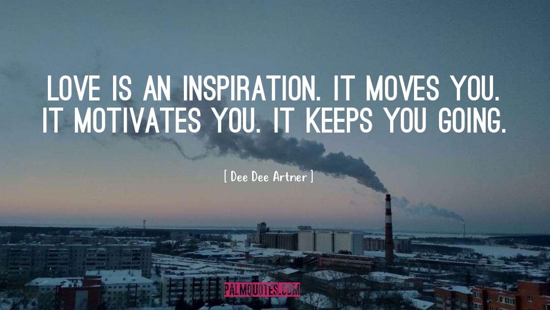 Dee Dee Artner Quotes: Love is an inspiration. It