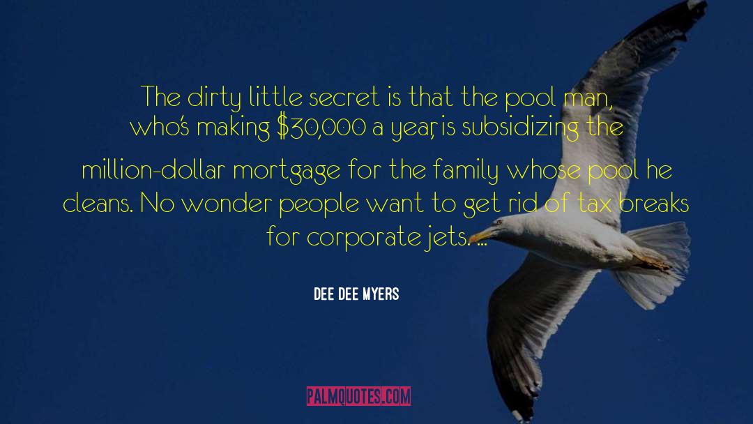 Dee Dee Myers Quotes: The dirty little secret is