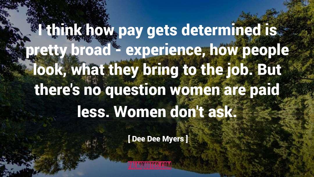 Dee Dee Myers Quotes: I think how pay gets