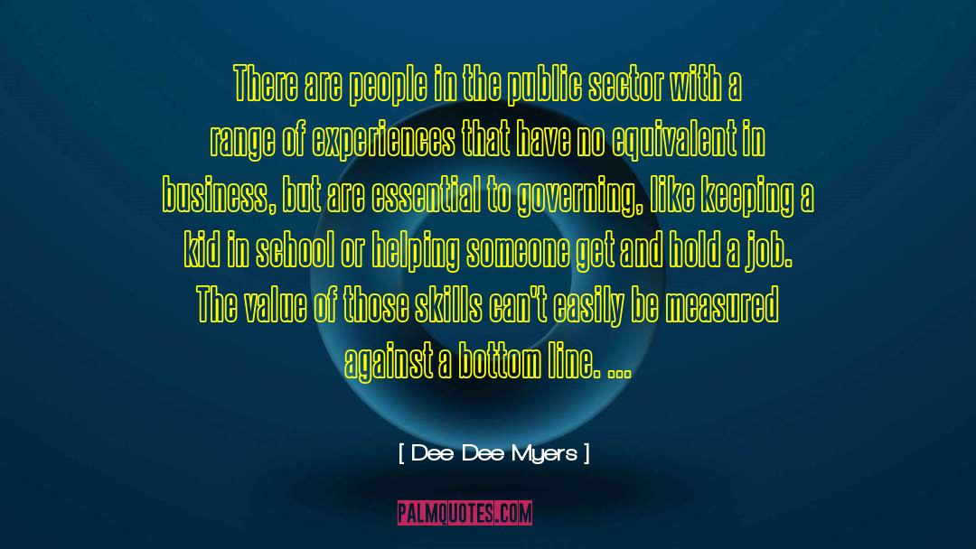 Dee Dee Myers Quotes: There are people in the