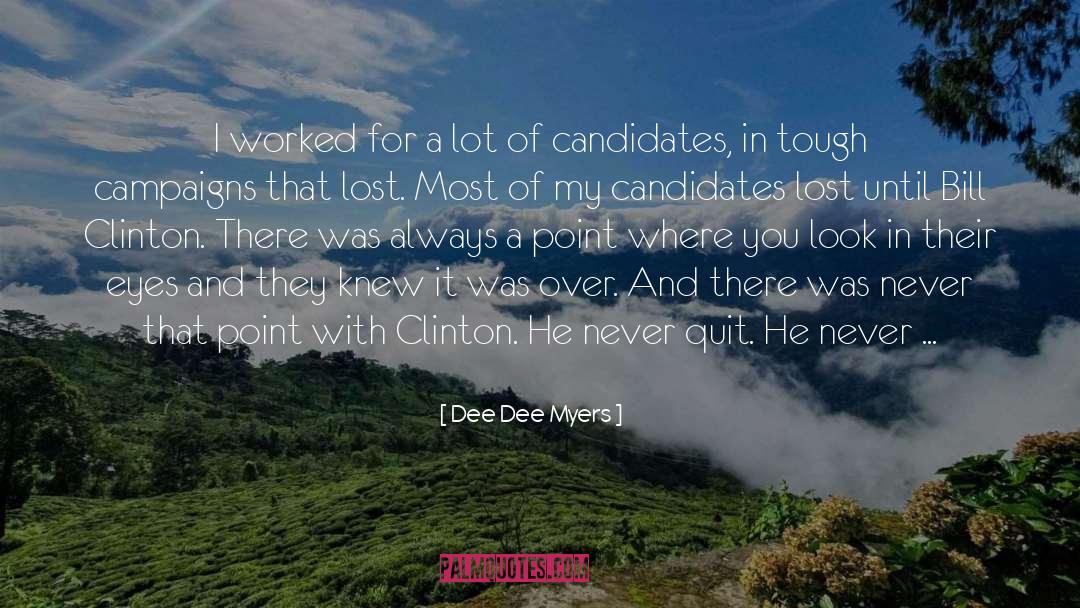 Dee Dee Myers Quotes: I worked for a lot