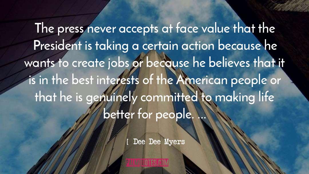 Dee Dee Myers Quotes: The press never accepts at