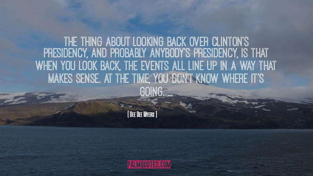 Dee Dee Myers Quotes: The thing about looking back