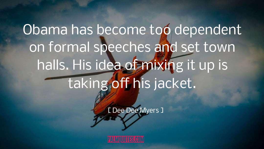Dee Dee Myers Quotes: Obama has become too dependent