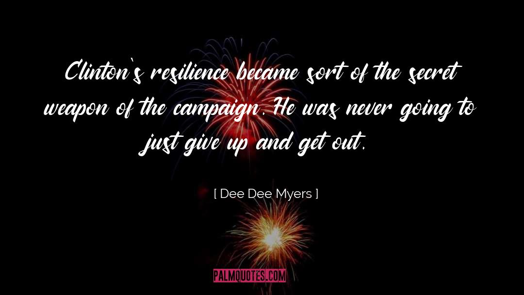 Dee Dee Myers Quotes: Clinton's resilience became sort of