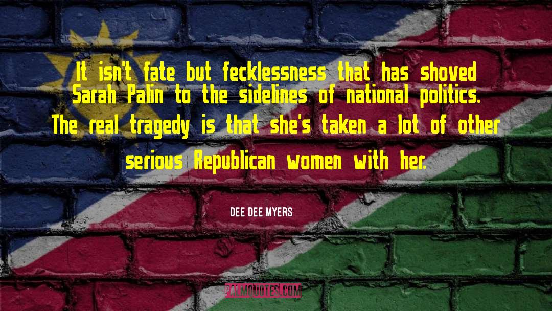 Dee Dee Myers Quotes: It isn't fate but fecklessness