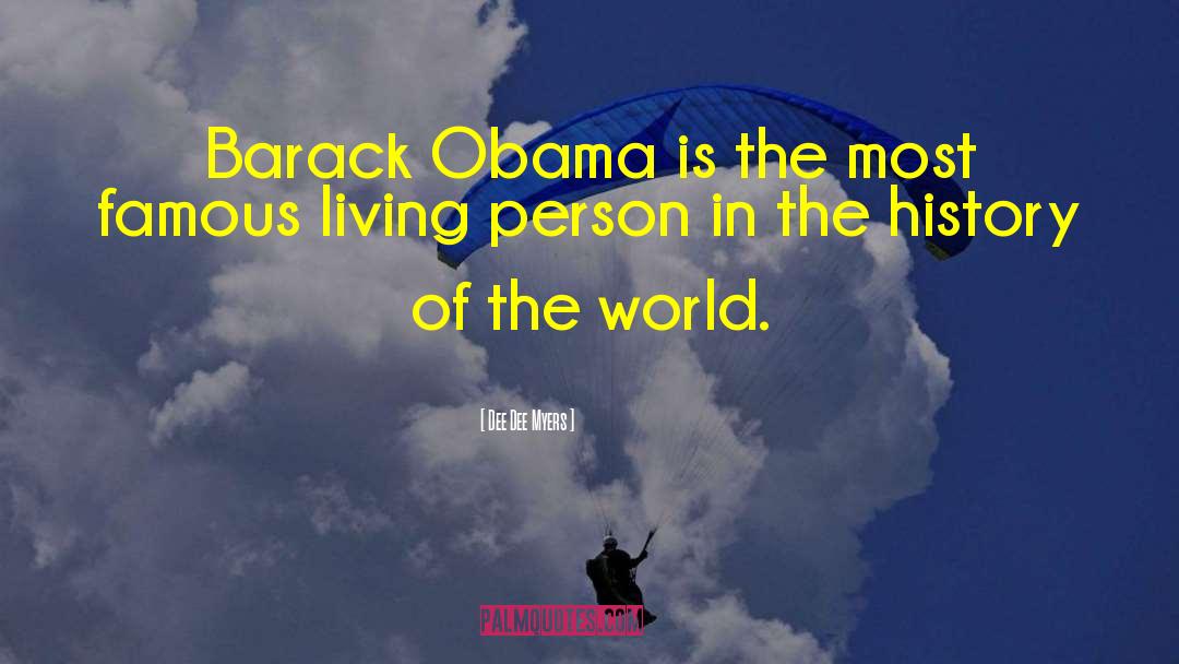 Dee Dee Myers Quotes: Barack Obama is the most