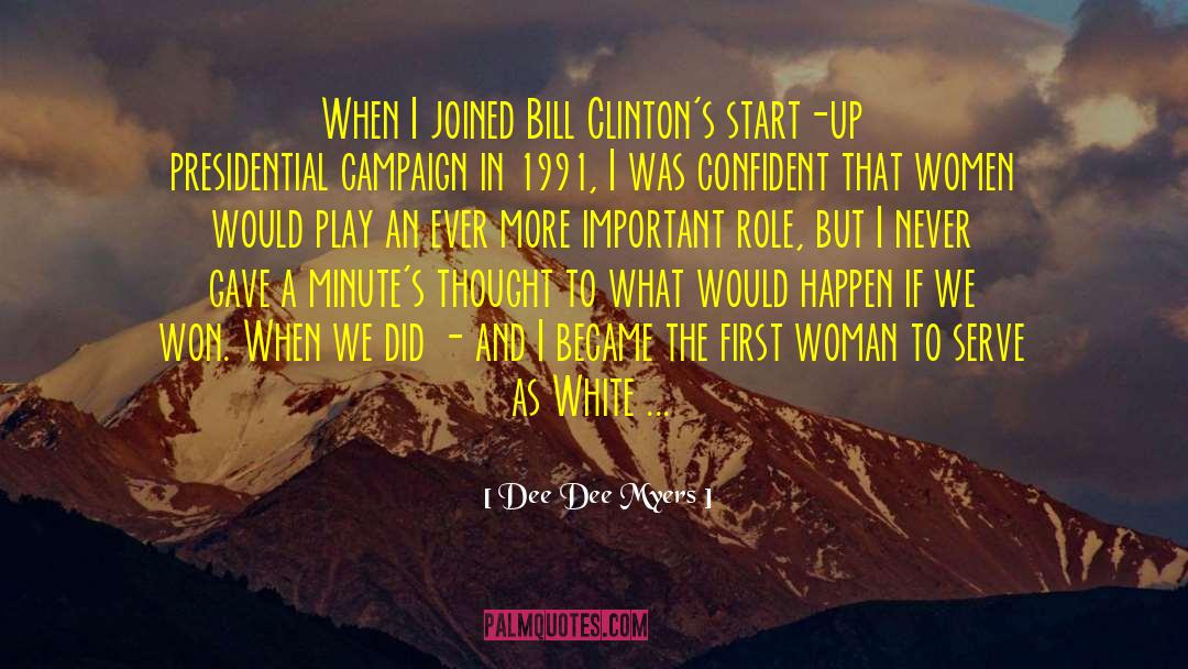 Dee Dee Myers Quotes: When I joined Bill Clinton's