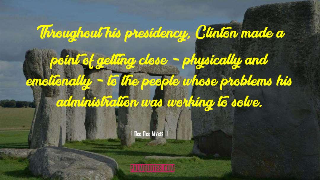 Dee Dee Myers Quotes: Throughout his presidency, Clinton made