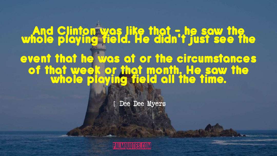 Dee Dee Myers Quotes: And Clinton was like that