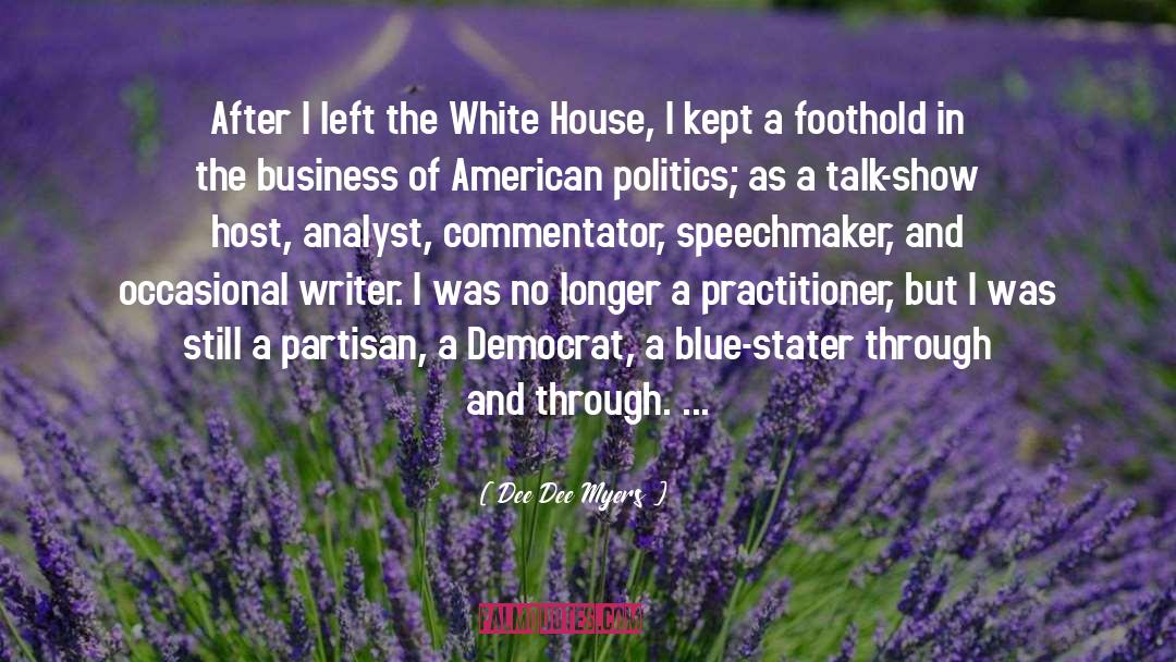 Dee Dee Myers Quotes: After I left the White