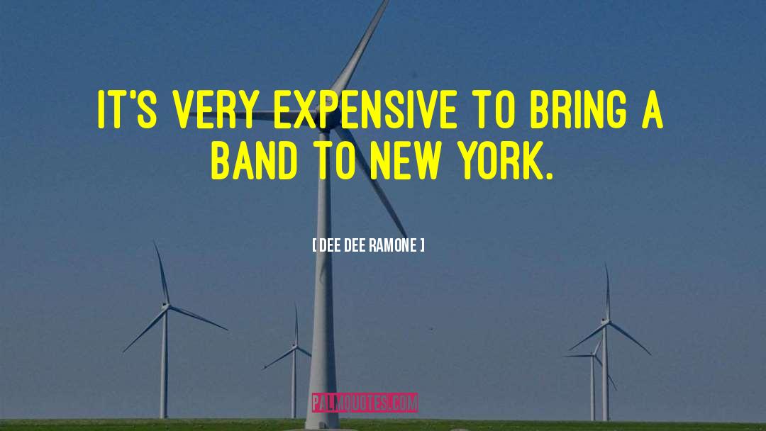 Dee Dee Ramone Quotes: It's very expensive to bring