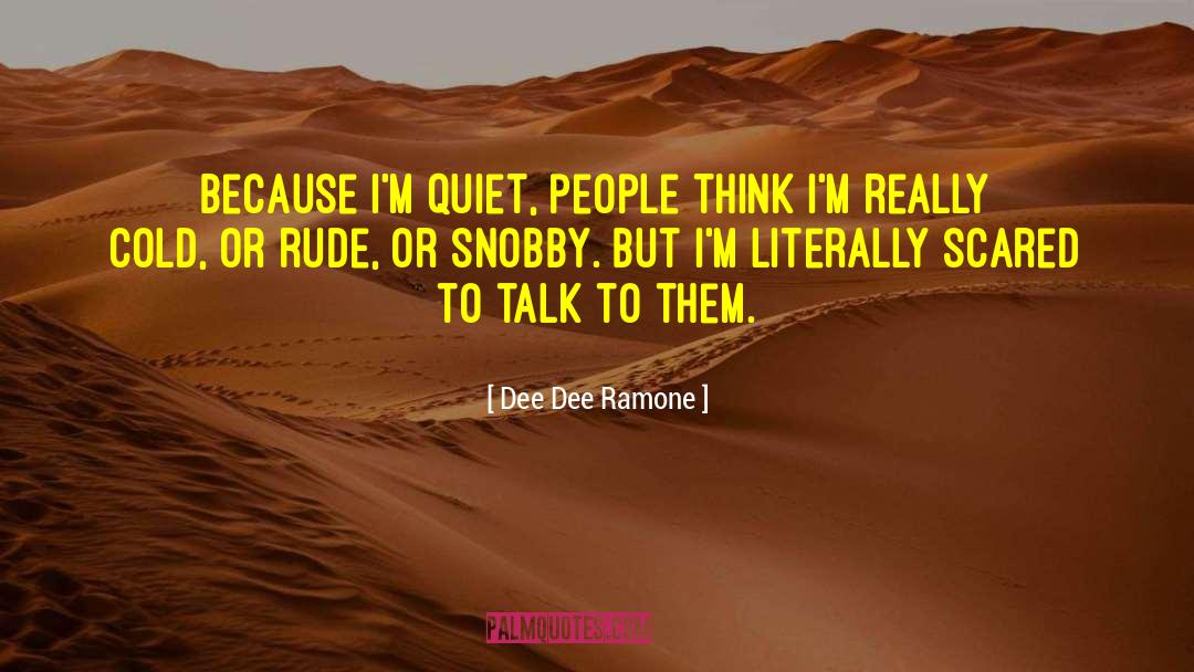 Dee Dee Ramone Quotes: Because I'm quiet, people think