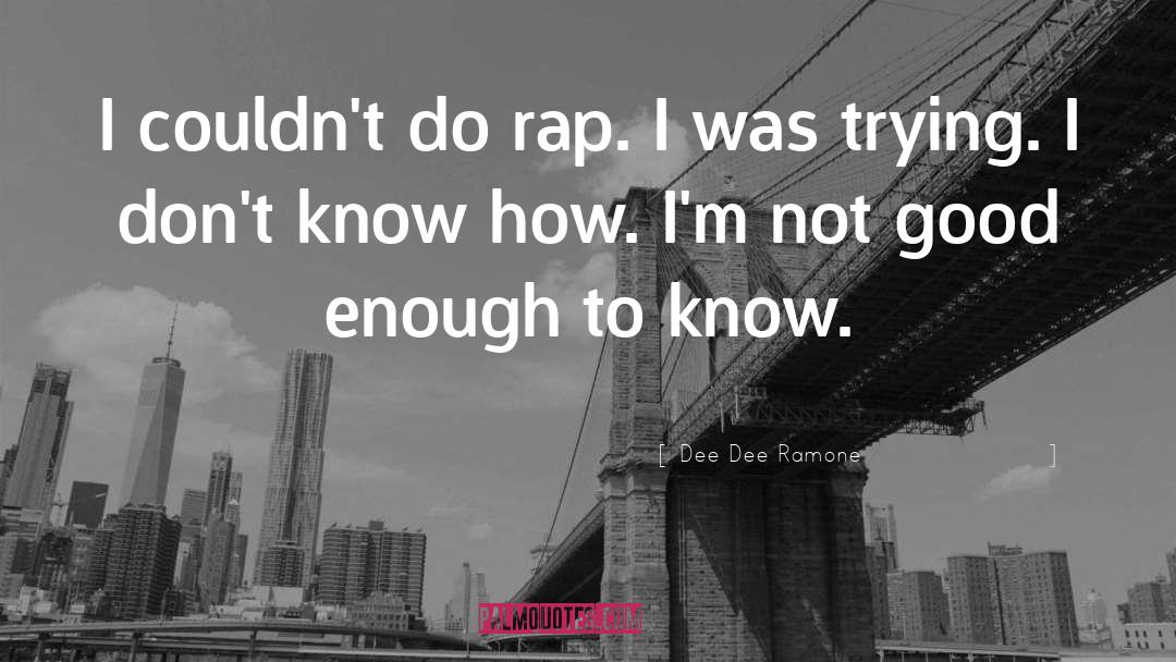 Dee Dee Ramone Quotes: I couldn't do rap. I