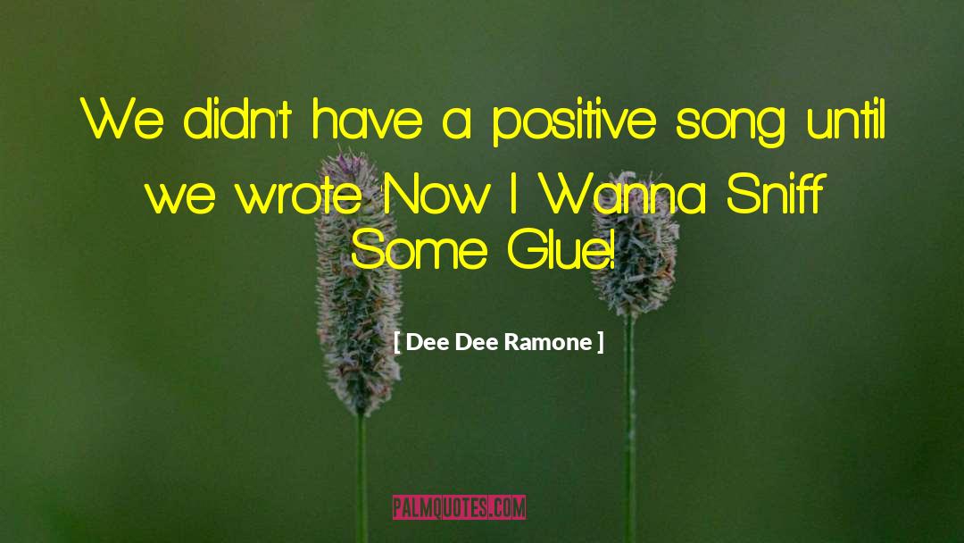Dee Dee Ramone Quotes: We didn't have a positive