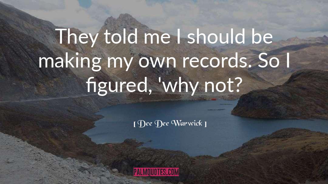 Dee Dee Warwick Quotes: They told me I should