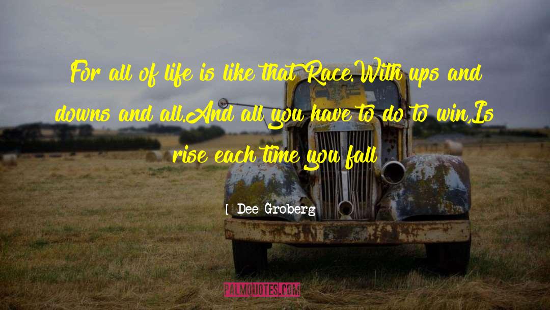 Dee Groberg Quotes: For all of life is