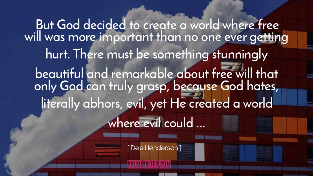 Dee Henderson Quotes: But God decided to create