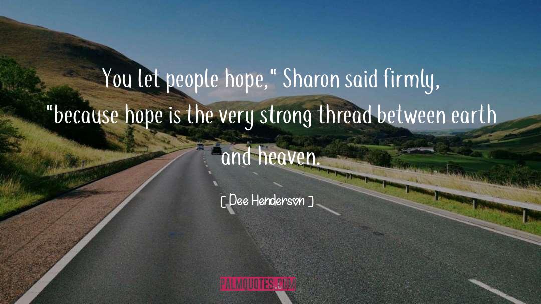 Dee Henderson Quotes: You let people hope,