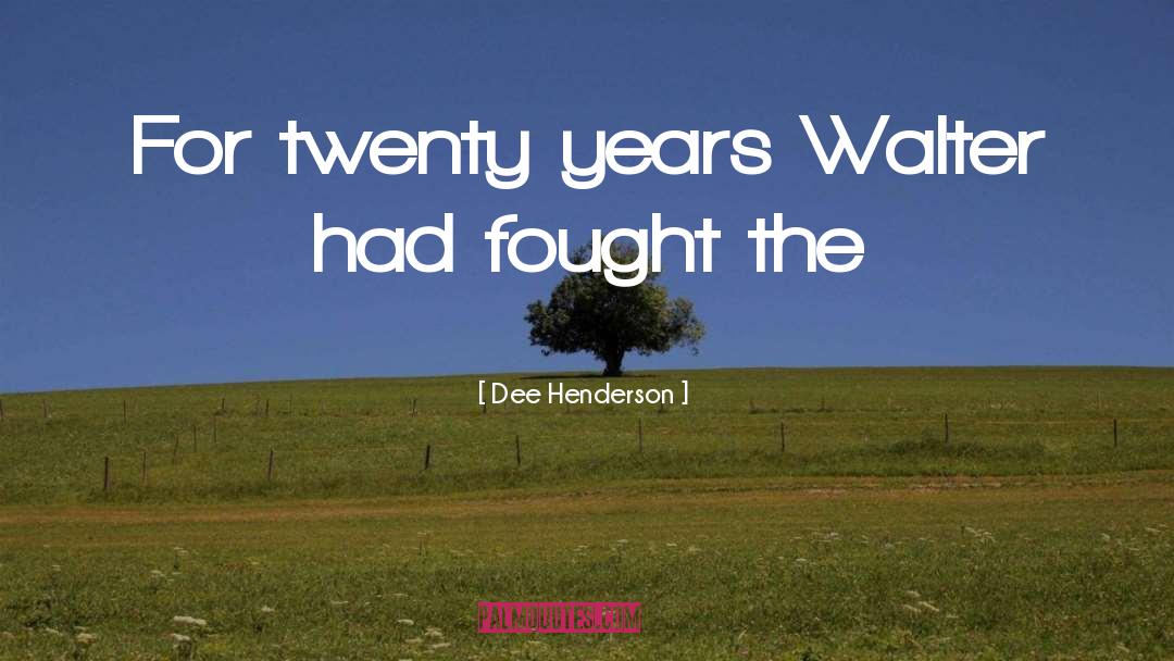 Dee Henderson Quotes: For twenty years Walter had