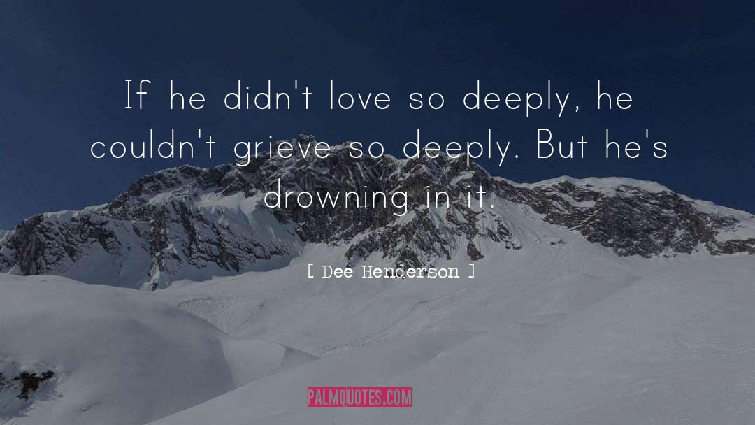 Dee Henderson Quotes: If he didn't love so