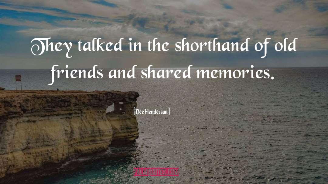 Dee Henderson Quotes: They talked in the shorthand