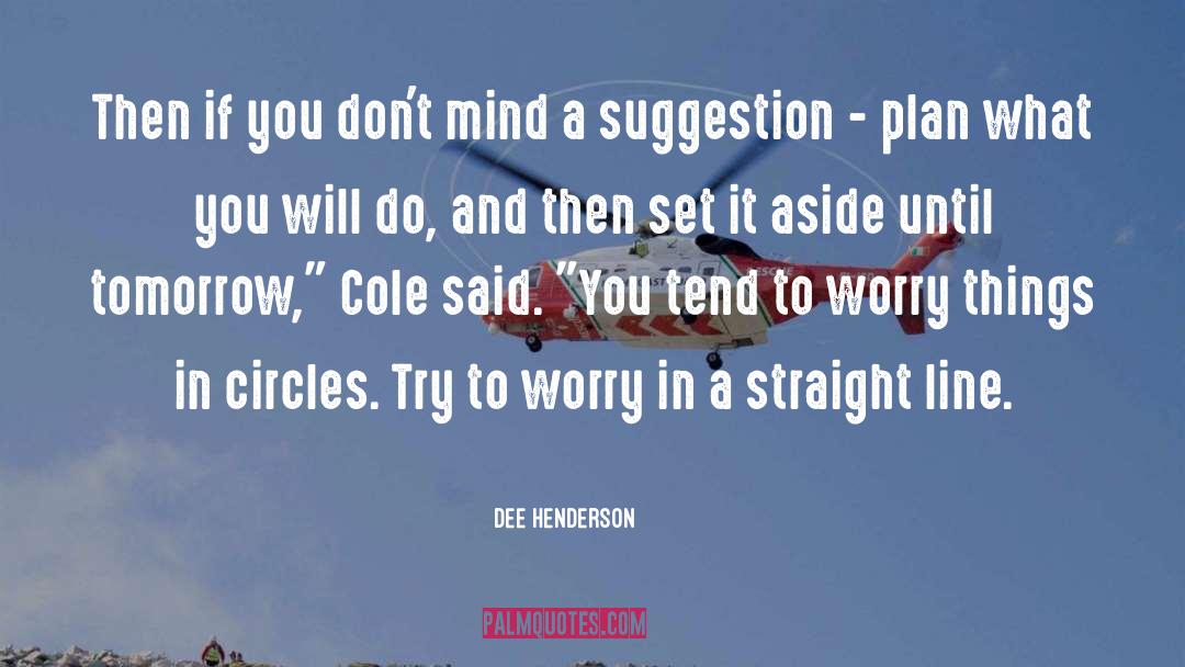 Dee Henderson Quotes: Then if you don't mind