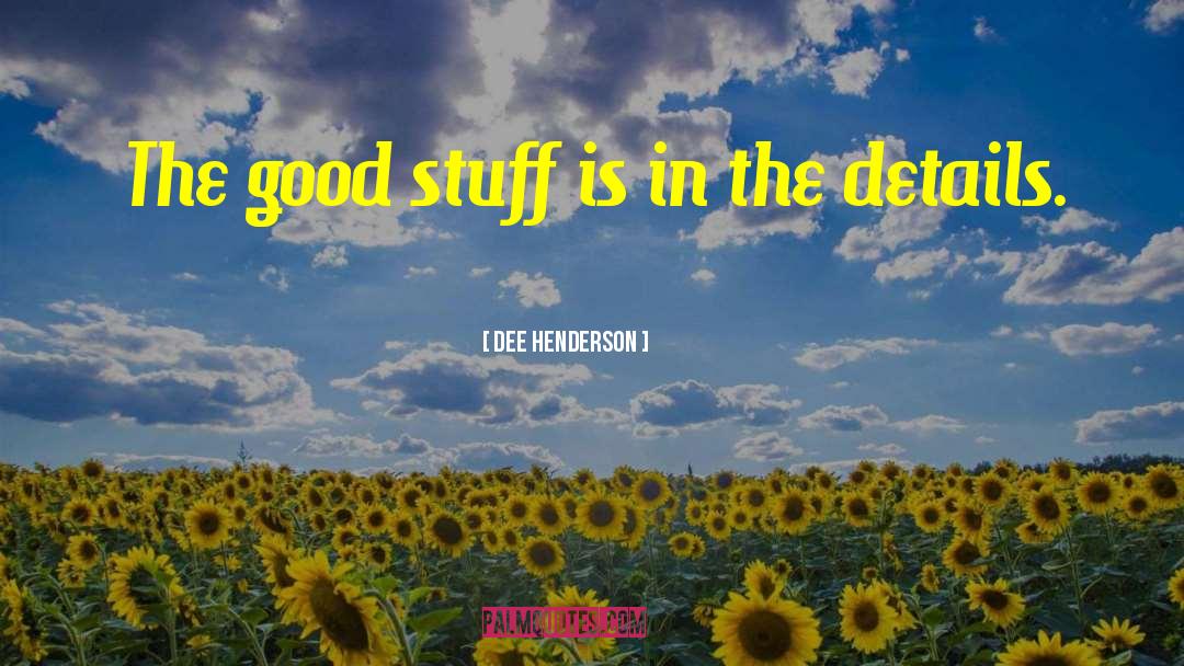 Dee Henderson Quotes: The good stuff is in