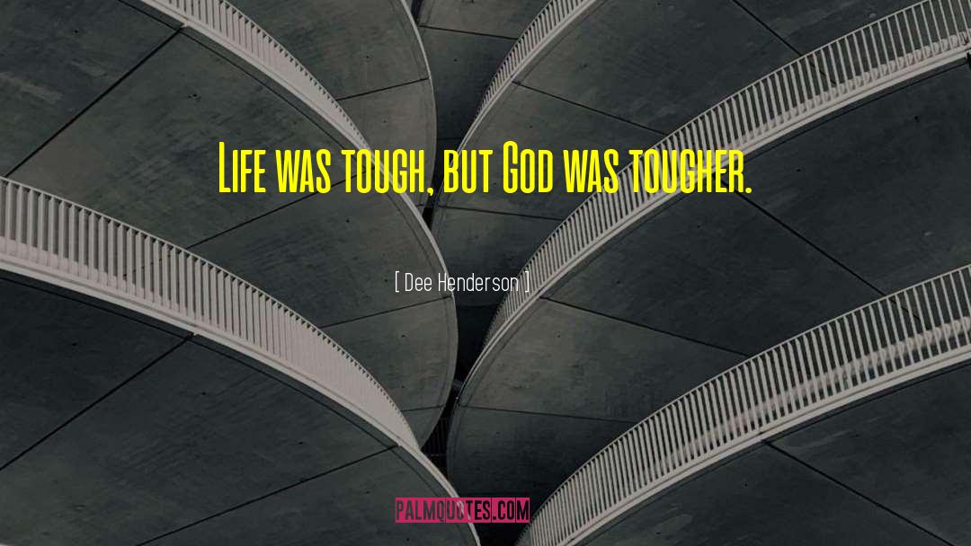 Dee Henderson Quotes: Life was tough, but God