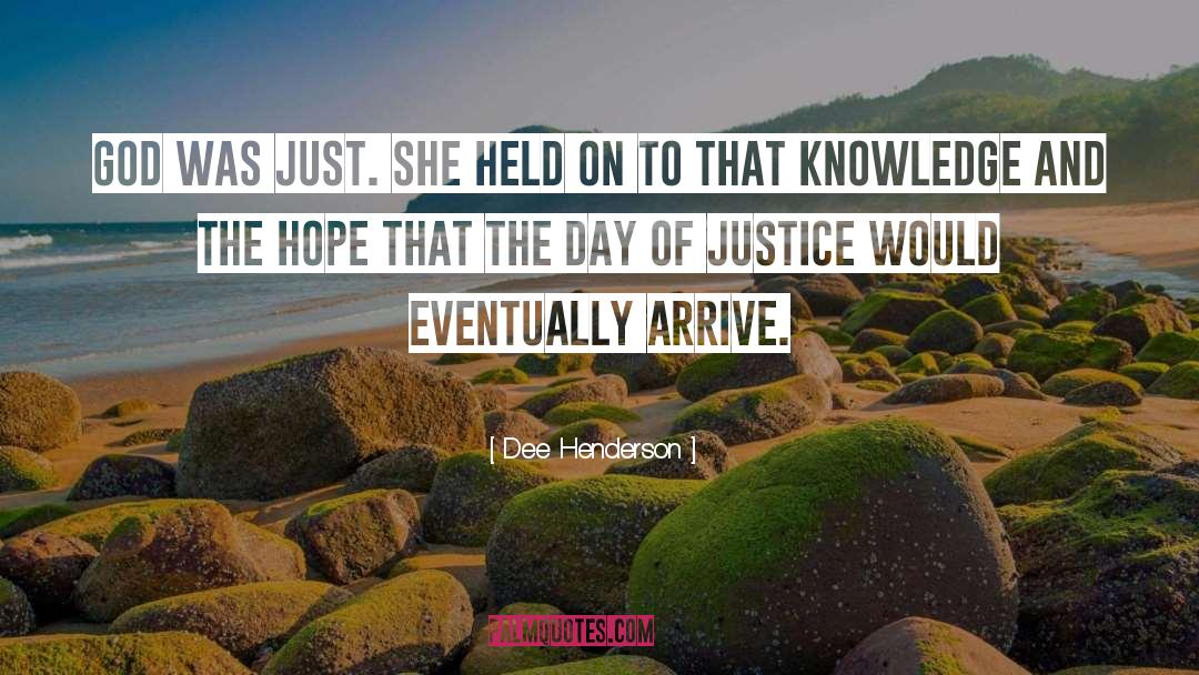 Dee Henderson Quotes: God was just. She held