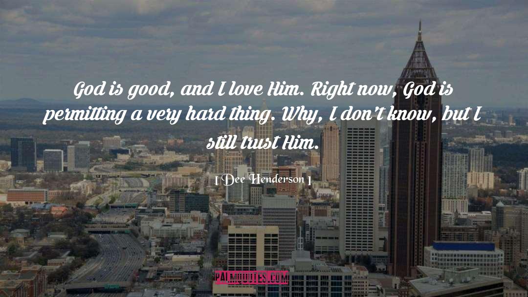 Dee Henderson Quotes: God is good, and I