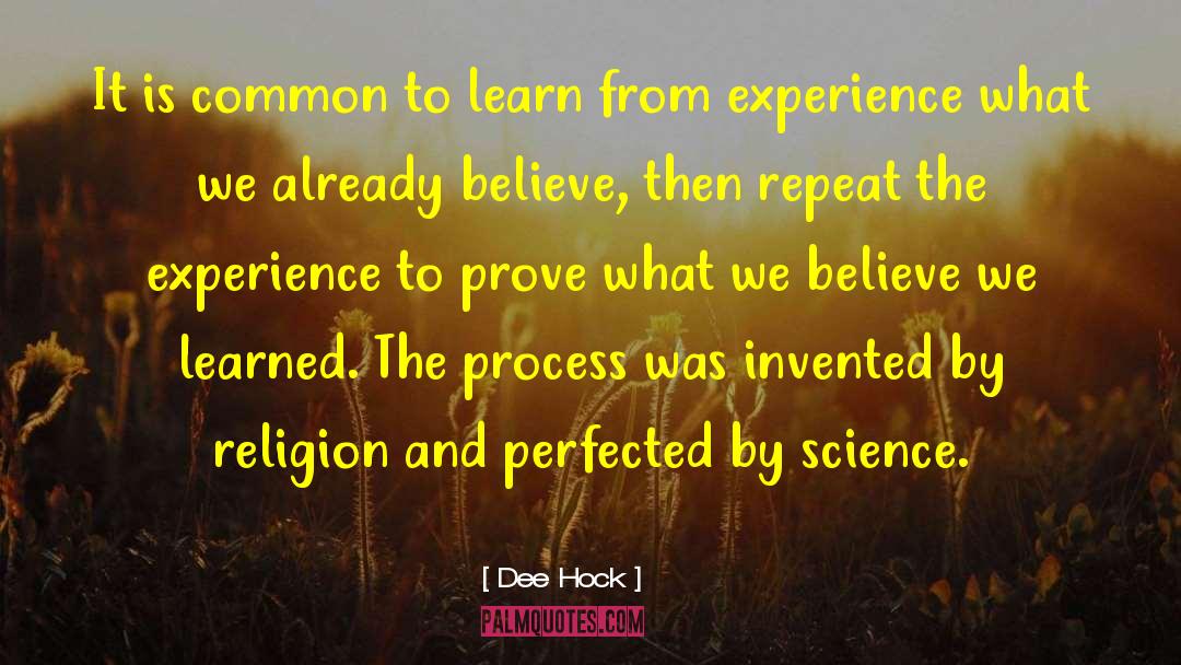 Dee Hock Quotes: It is common to learn