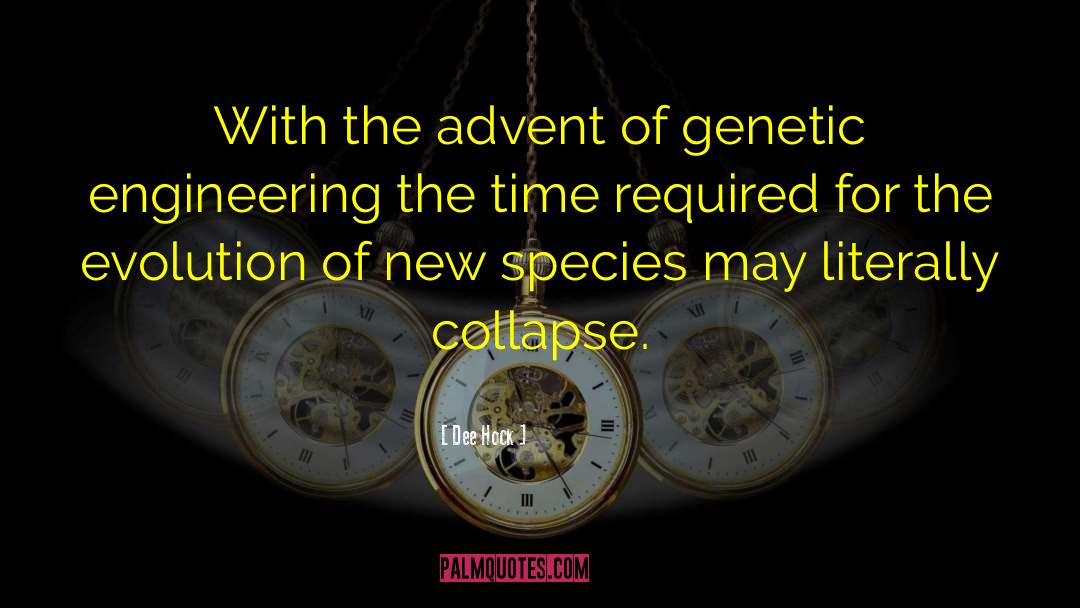Dee Hock Quotes: With the advent of genetic