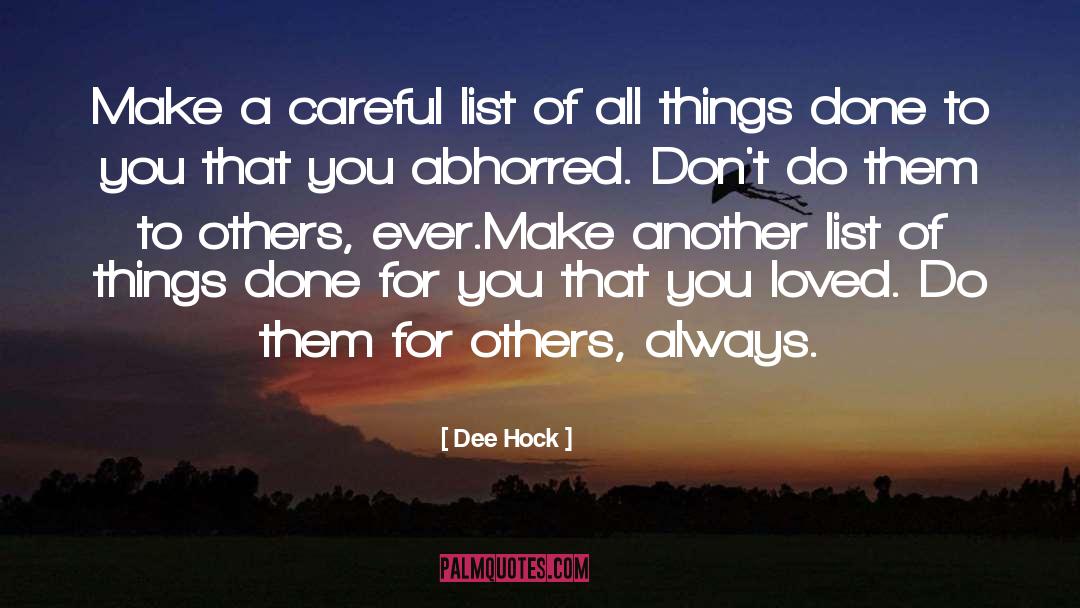 Dee Hock Quotes: Make a careful list of