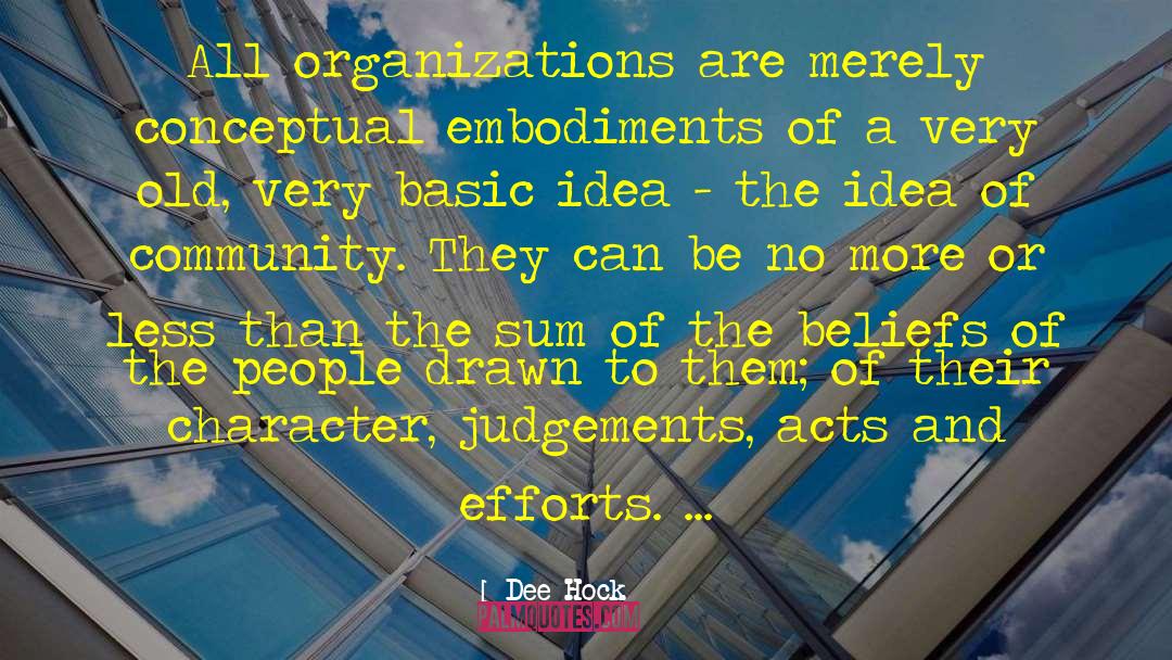 Dee Hock Quotes: All organizations are merely conceptual