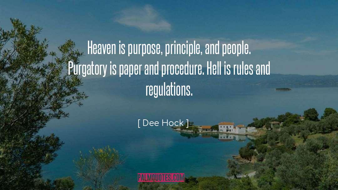 Dee Hock Quotes: Heaven is purpose, principle, and