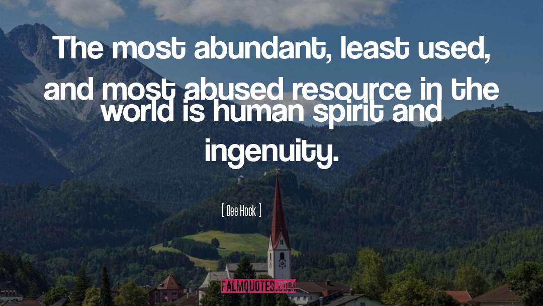 Dee Hock Quotes: The most abundant, least used,