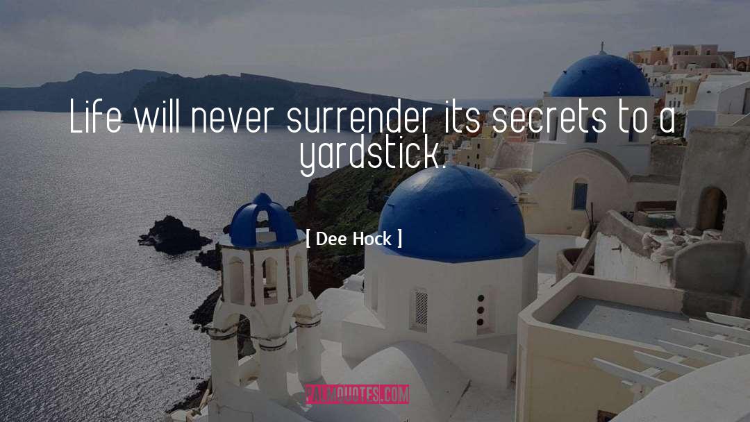 Dee Hock Quotes: Life will never surrender its