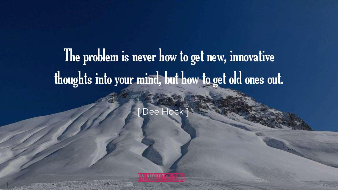 Dee Hock Quotes: The problem is never how