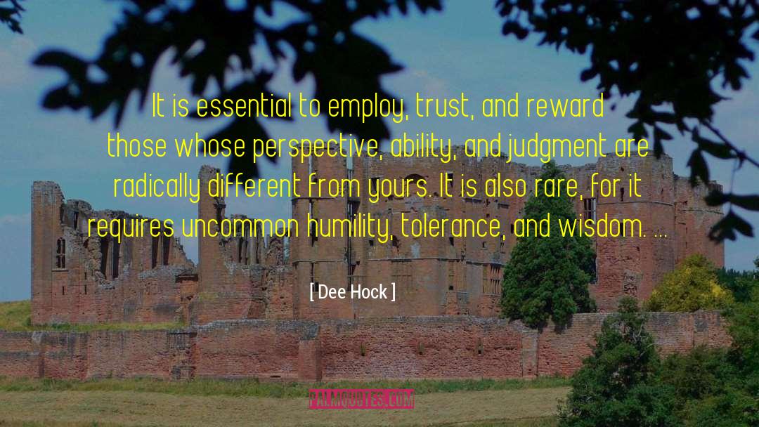 Dee Hock Quotes: It is essential to employ,