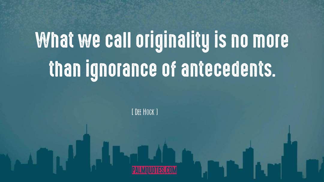Dee Hock Quotes: What we call originality is